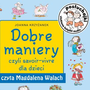 Posłuchajki. Dobre maniery, czyli savoir-vivre dla dzieci – okładka audiobooka, autor Joanna Krzyżanek