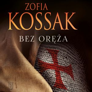 Bez oręża – okładka audiobooka, autor Zofia Kossak