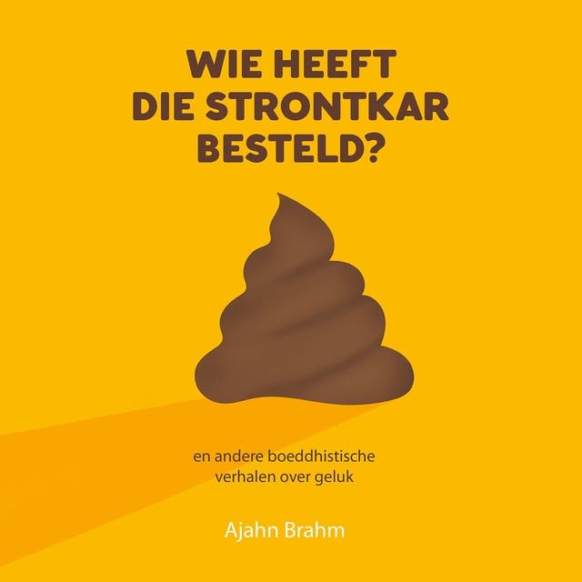 Wie heeft die strontkar besteld?: en andere boeddhistische verhalen over geluk – omslag van het luisterboek van Ajahn Brahm