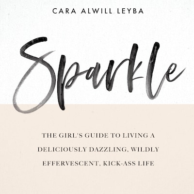 Sparkle: The Girl's Guide to Living a Deliciously Dazzling, Wildly Effervescent, Kick-Ass Life – omslag van het luisterboek van Cara Alwill Leyba