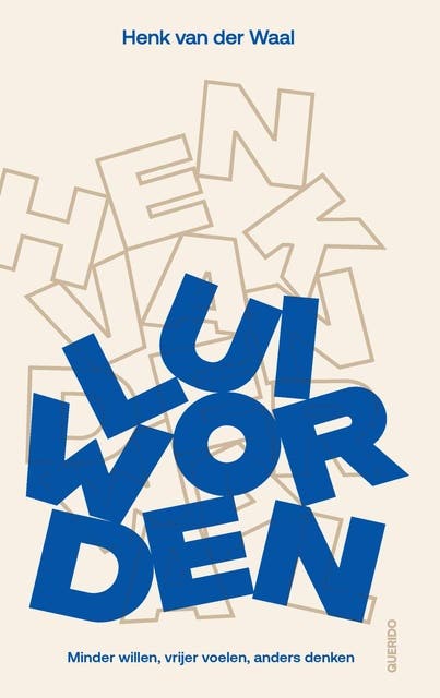 Lui worden: Minder willen, vrijer voelen, anders denken – omslag van het luisterboek van Henk Van Der Waal