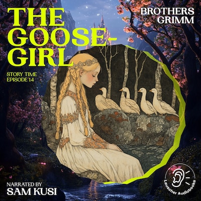 The Goose-Girl (Story Time, Episode 14) – omslag til lydbogen af Brothers Grimm