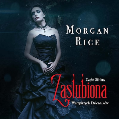 Zaślubiona (Część 7 Wampirzych Dzienników) – okładka audiobooka, autor Morgan Rice