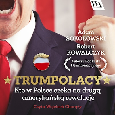 TrumPolacy. Kto w Polsce czeka na drugą amerykańską rewolucję – okładka audiobooka, autor Robert Kowalczyk, Adam Sokołowski