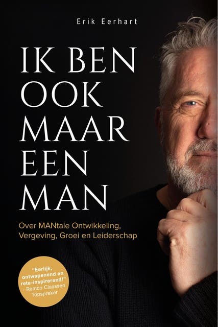 Ik ben ook maar een man: Over MANtale ontwikkeling vergeving, groei en leiderschap