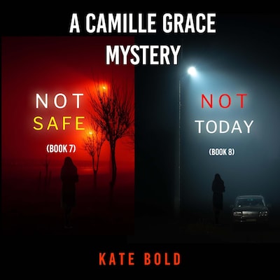 A Camille Grace FBI Suspense Thriller Bundle: Not Safe (#7) and Not Today (#8) – omslag til lydbogen af Kate Bold