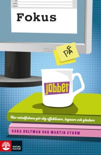 Fokus på jobbet : träna din hjärna med mindfulness för mer fokus, effektivitet och glädje – omslag till ljudboken av Martin Ström,Sara Hultman