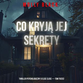 Co kryją jej sekrety (Thriller psychologiczny o Elise Close — Tom trzeci) – okładka audiobooka, autor Molly Black