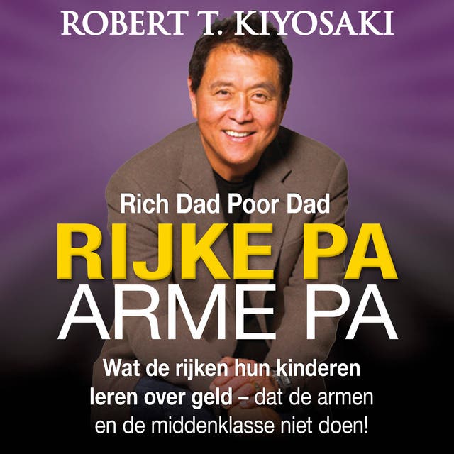 Rijke Pa Arme Pa (Rich Dad Poor Dad): Wat de rijken hun kinderen leren over geld – dat de armen en de middenklasse niet doen!
