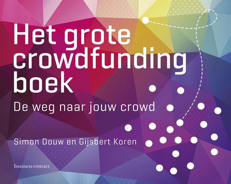 Het grote crowdfunding boek: de weg naar jouw crowd