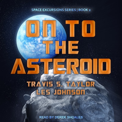 On to the Asteroid – omslag til lydbogen af Travis S. Taylor, Les Johnson