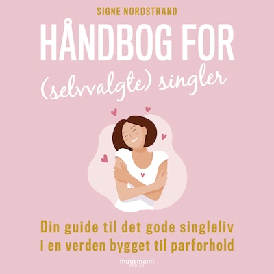 Håndbog for (selvvalgte) singler. Din guide til det gode singleliv i en verden bygget til parforhold – omslag til lydbogen af Signe Nordstrand