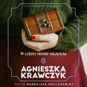 W cztery strony szczęścia. Klub Dobrych Przyjaciół. Tom 1 – okładka audiobooka, autor Agnieszka Krawczyk