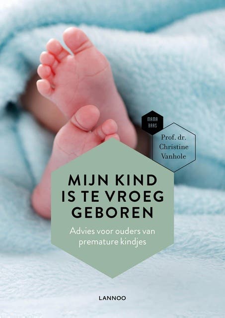 Mijn kind is te vroeg geboren: Advies voor ouders van premature kindjes – omslag van het luisterboek van Christine Vanhole,Mama Baas