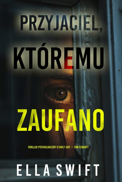 Przyjaciel, któremu zaufano (Thriller psychologiczny o Emily Just — Tom czwarty)