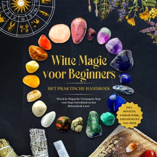 Witte Magie voor Beginners – Het Praktische Handboek: Hoe Je Je Magische Vermogens Stap voor Stap Ontwikkelt en het Hekserijvak Leert – inclusief Rituelen, Energie Werk, Edelstenen en Veel Meer. – omslag van het luisterboek van Aja Devi