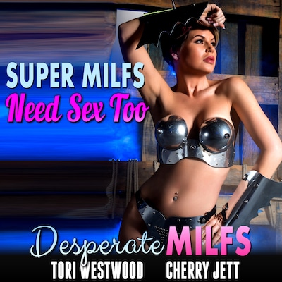 Super MILFs Need Sex Too : Desperate MILFs (Milf Erotica Breeding Erotica Superhero Erotica)