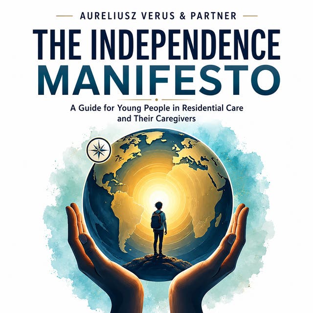 The Independence Manifesto: A guide for young people in residential care and their caregivers – omslag til lydbogen af Aureliusz Verus