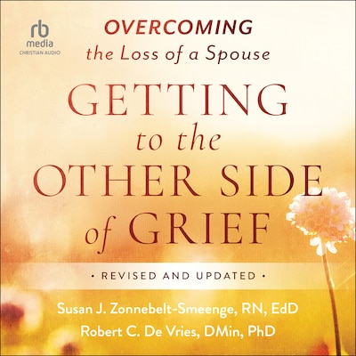 Getting to the Other Side of Grief – omslag til lydbogen af Susan J. Zonnebelt-Smeenge, RN, EdD, Robert C. De Vries, DMin, PhD