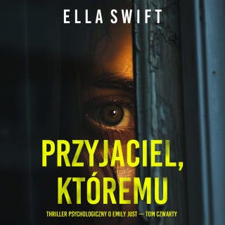 Przyjaciel, któremu zaufano (Thriller psychologiczny o Emily Just — Tom czwarty) – okładka audiobooka, autor Ella Swift