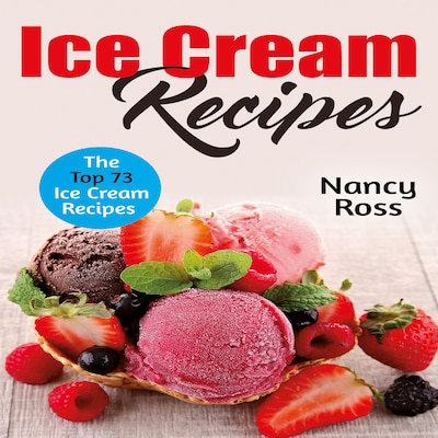 Ice Cream Recipes: The Top 73 Ice Cream Recipes – omslag til lydbogen af Nancy Ross