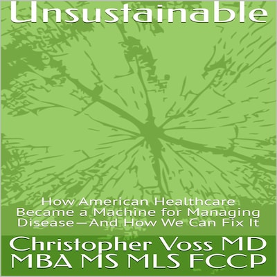 Unsustainable – omslag til lydbogen af Christopher  Voss, MD, MBA, MS, MLS, FCCP