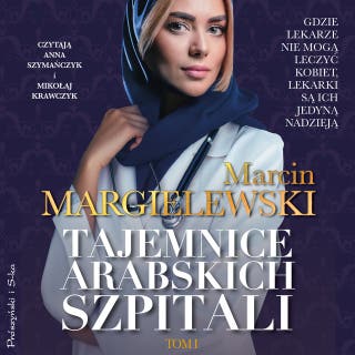 Tajemnice arabskich szpitali. Tom 1 – okładka audiobooka, autor Marcin Margielewski