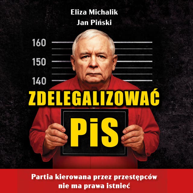 Zdelegalizować PiS: Partia, którą kierują przestępcy nie ma prawa istnieć