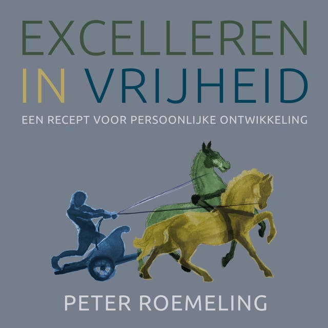 Excelleren in vrijheid: Een recept voor persoonlijke ontwikkeling – omslag van het luisterboek van Peter Roemeling
