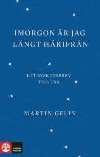 Imorgon är jag långt härifrån : ett avskedsbrev till USA – omslag till ljudboken av Martin Gelin