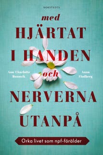 Med hjärtat i handen och nerverna utanpå : orka livet som npf-förälder – omslag till ljudboken av Ann-Charlotte Runnvik,Anna Flodberg