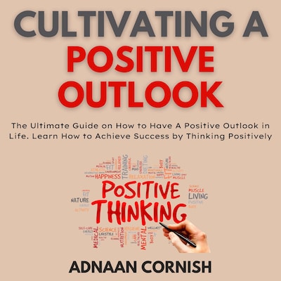 Cultivating A Positive Outlook – omslag til lydbogen af Adnaan  Cornish
