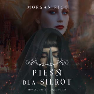Pieśń dla sierot (Tron dla sióstr — Księga Trzecia) – okładka audiobooka, autor Morgan Rice