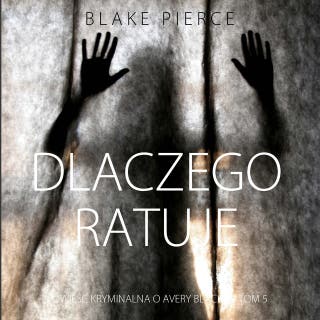 Dlaczego ratuje (Powieść kryminalna o Avery Black — Tom 5) – okładka audiobooka, autor Blake Pierce
