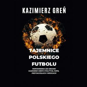Tajemnice polskiego futbolu – okładka audiobooka, autor Kazimierz Greń