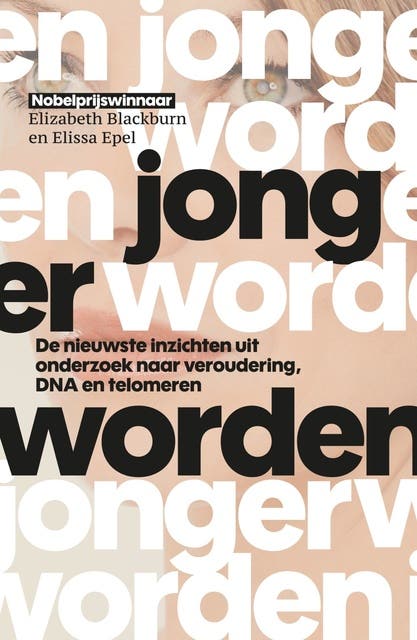Jonger worden: ga veroudering tegen met Nobelprijswinnend onderzoek naar DNA en telomeren – omslag van het luisterboek van Elissa Epel,Elizabeth Blackburn