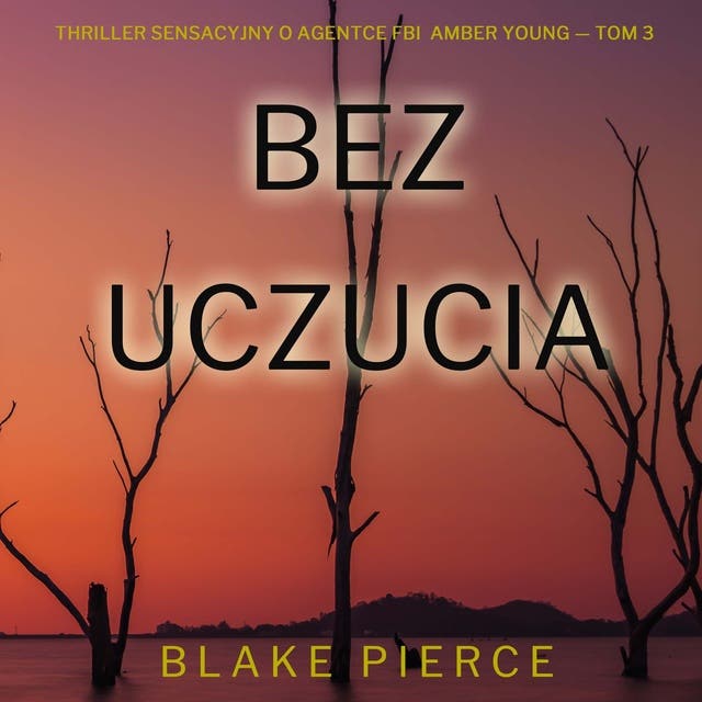 Bez uczucia (Thriller sensacyjny o agentce FBI Amber Young — Tom 3)