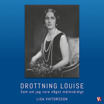 Drottning Louise : Som om jag vore något märkvärdigt – omslag till ljudboken av Lisa Viktorsson