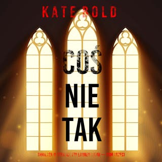 Coś nie tak (Thriller o agentce FBI Lauren Lamb — Tom trzeci) – okładka audiobooka, autor Kate Bold