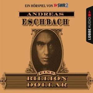 Eine Billion Dollar - Hörspiel des SWR – okładka audiobooka, autor Andreas Eschbach