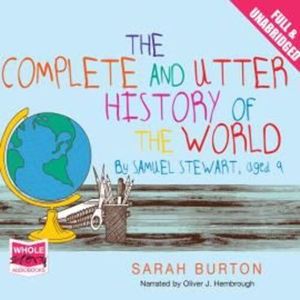 The Complete and Utter History of the World by Samuel Stewart Aged 9 – okładka audiobooka, autor Sarah Burton