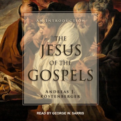 The Jesus of the Gospels – omslag til lydbogen af ANDREAS J. KÖSTENBERGER