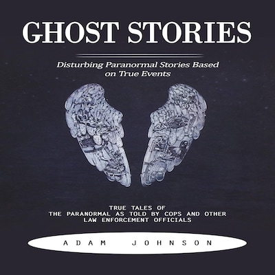 Ghost Stories: Disturbing Paranormal Stories Based on True Events (True Tales of the Paranormal as Told by Cops and Other Law Enforcement Officials) – omslag til lydbogen af Adam Johnson, Mason g