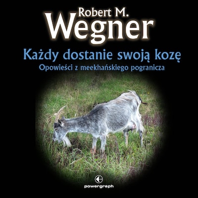 Każdy dostanie swoją kozę. Opowiadanie ze świata Meekhanu – okładka audiobooka, autor Robert M. Wegner