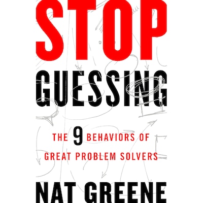 Stop Guessing - The 9 Behaviors of Great Problem Solvers (Unabridged)