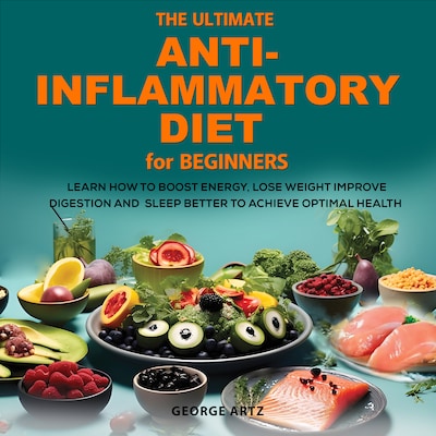 The Ultimate Anti-Inflammatory Diet for Beginners – omslag til lydbogen af George Alfred Artz
