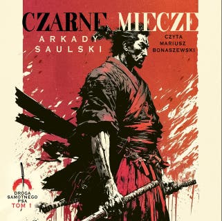Czarne miecze. Cykl Droga Samotnego psa. Tom 1 – okładka audiobooka, autor Arkady Saulski