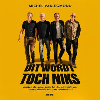 DIT WORDT TOCH NIKS: achter de schermen bij de populairste voetbalpodcast van Nederland – omslag van het luisterboek van Michel van Egmond