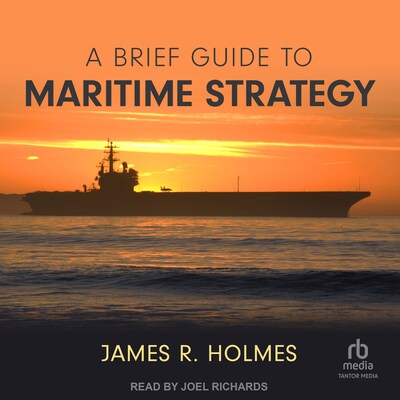 A Brief Guide to Maritime Strategy – omslag til lydbogen af James R. Holmes