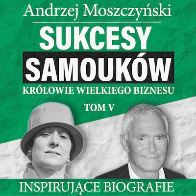 Sukcesy samouków. Królowie wielkiego biznesu. Tom 5 – okładka audiobooka, autor Andrzej Moszczyński